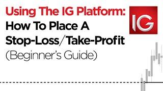 Using The IG Platform: How To Place A Stop Loss Or A Take Profit (Beginner's Guide)