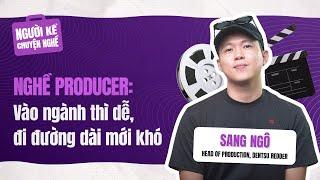 Nghề Producer: Vào ngành thì dễ, đi đường dài mới khó | Người Kể Chuyện Nghề #1