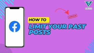 HOW TO LIMIT YOUR PAST POSTS ON FACEBOOK