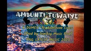 Ambunti Tuwaiye ~ K-Dumen ft. Camstone Crocs [Prod by Jemboy Music](Latest PNG Music 2023)