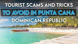 Tourist SCAMS And TRICKS To Avoid In Punta Cana Dominican Republic