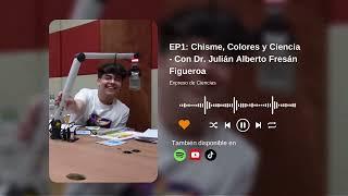 Expreso de Ciencias - EP1: Chisme Colores y Ciencia. Con Dr. Julián Alberto Fresán Figueroa