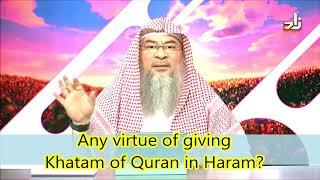 Any virtue of giving Khatam of Quran in Haram? | Sheikh Assim Al Hakeem