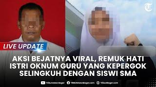 LIVE UPDATE: Terungkap Modus Oknum Guru di Gorontalo Agar Siswinya 'Klepek-klepek, Remuk Hati Istri