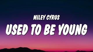 Miley Cyrus - Used To Be Young (Lyrics)