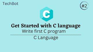 C language | Write First C program  | TechBot