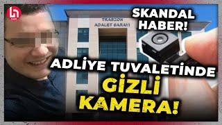 Trabzon Adliyesi'nde skandal: Kadınlar tuvaletine kamera koyup, anbean izlemiş!