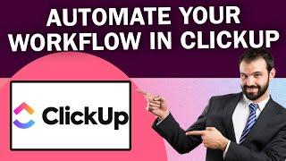 Automate Your Workflows In ClickUp | Easy Tutorial