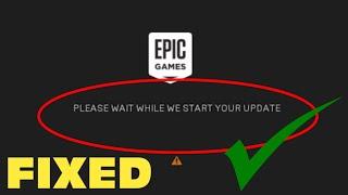 Fix Epic Games Launcher "Please Wait While We Start Your Update" Error in Windows 11/10/8/7