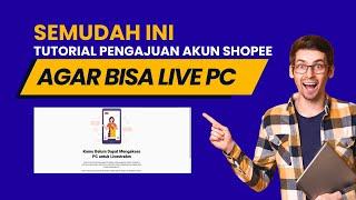 Semudah ini Ternyata, Tutorial Pengajuan Akun Shopee Agar Bisa Live PC