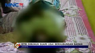 TEGA! Suami Bunuh Istri Usai Berhubungan Intim di Jakarta #LintasiNewsPagi 21/01