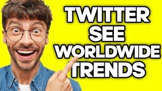 How To See Worldwide Trends in Twitter App (2023)