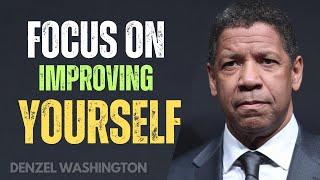 Focus on Improving Yourself | Life-Changing Tips for Personal Growth By Denzel Washington