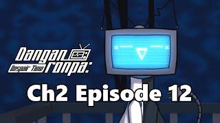 Chapter 2 Episode 12 - Danganronpa: Despair Time (Fan Series)