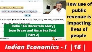 Indian Economics | Dreze and Sen | India An Uncertain Glory | Part 2 |