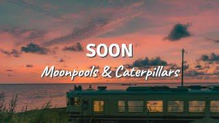 SOON by Moonpools & Caterpillars (Lyric Video)