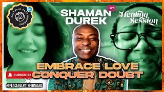 Embrace Love, Conquer Doubt with Shaman Durek Live Healing ️