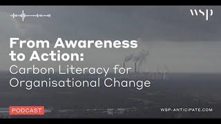 From Awareness to Action: Carbon Literacy for Organisational Change | WSP Anticipate Podcast