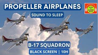 DEEP SOUND OF FOUR PROPELLER PLANES FOR SLEEPING | B-17 | WHITE NOISE | #blackscreen #B-17 ️