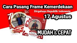 Cara Pasang Frame 17 Agustus Kemerdekaan pada Foto kitaMudah Banget