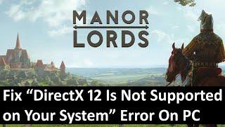 How To Fix Manor Lords DirectX 12 Is Not Supported On Your System Error On PC