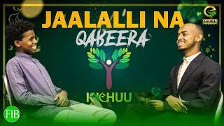 QOPHII IJOOLLEE:JAALALLI NA QABEERA - KICHUU