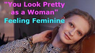 "You Look Pretty as a Woman" Feeling Feminine  - Feminization Affirmations
