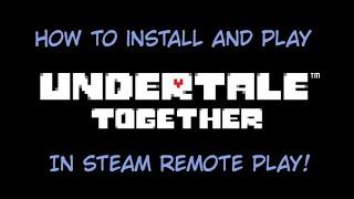 How to install and play Undertale together in steam remote play