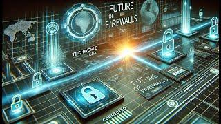 The Future of Firewalls - Trends & Innovations