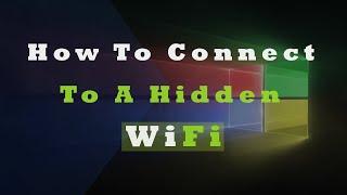 How To Connect To A Hidden WiFi in Windows 10