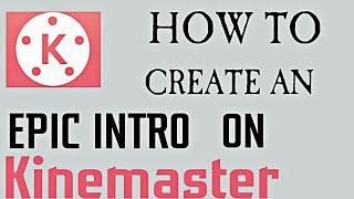 How To Make An Epic Intro In Kinemaster On Android