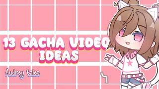 gacha video ideas!! || Read desc||