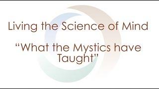 Living the Science of Mind - What the Mystics have taught | Spirituality | Agape