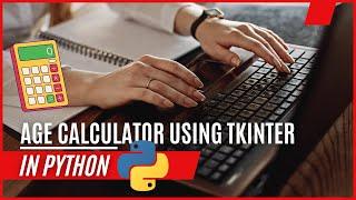 Python Age Calculator App with Tkinter | Build Your Own Age Calculator