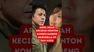 Ariel Noah Keciduk Nonton Konser Bareng Marchella FP dan Aleia