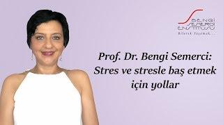 Stres ve stresle baş etmek için yollar