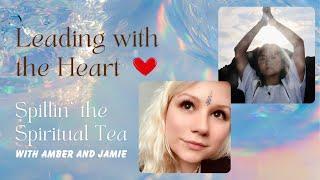 Leading with the Heart | Spiritual Tea Time with Amber and Jamie