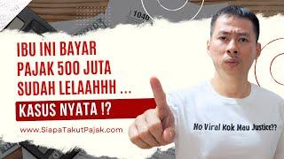 KASUS NYATA !? IBU INI BAYAR PAJAK 500 JUTA ?? LELAAH 1 TAHUN URUS PEMERIKSAAN PAJAK !?