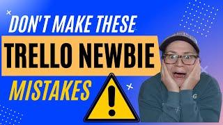 Don't make these Trello newbie mistakes