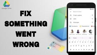 How To Fix And Solve Google Drive Something Went Wrong | Final Solution