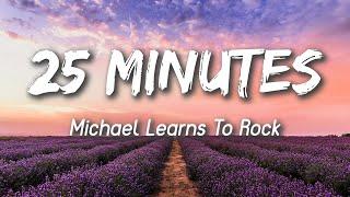 25 Minutes - Michael Learns to Rock (Lyrics)