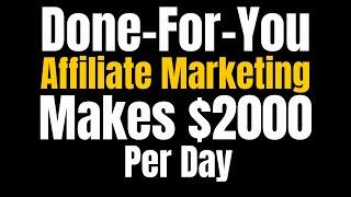 Done-For-You Affiliate Marketing Business In A Box That Makes $2000 Per Day