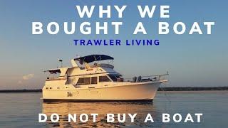 DONT BUY A BOAT || TRAWLER LIVING || Why did WE buy and move to a boat? || Why NOT buy a boat!||S2E3