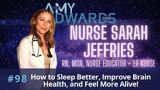 98 - Nurse Sarah Jeffries, on How to Sleep Better, Improve Brain Health, and Feel More Alive!