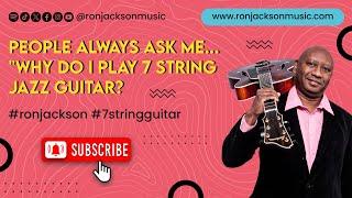 People always ask me..."Why do I play 7 String Jazz Guitar? #ronjackson #7stringguitar