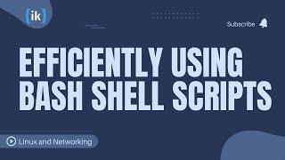 Efficiently using Bash Shell Scripts