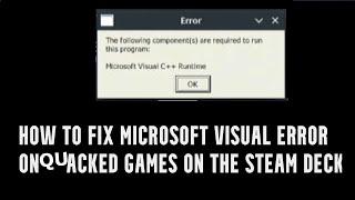 How to fix Microsoft Visual C++ Error For Quacked Games on Steam Deck