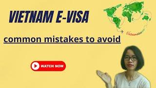 Vietnam e visa common mistakes I Vietnamvisavoa.com
