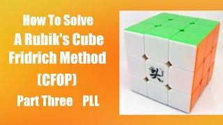 How To Solve a Rubik's Cube Fridrich Method (CFOP) Part Three PLL (two look)