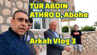 TUR ABDIN ATHRO D , Abohe Arkah Vlog 3